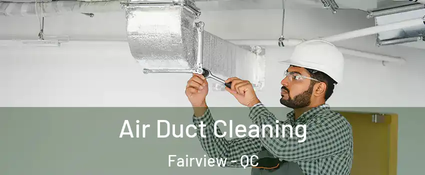  Air Duct Cleaning Fairview - QC