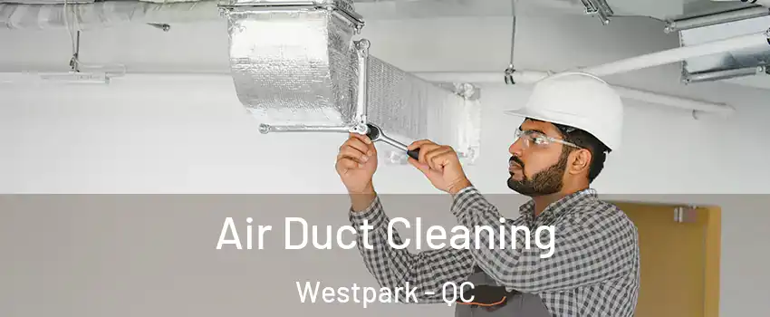 Air Duct Cleaning Westpark - QC