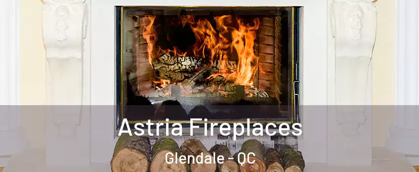 Astria Fireplaces Glendale - QC