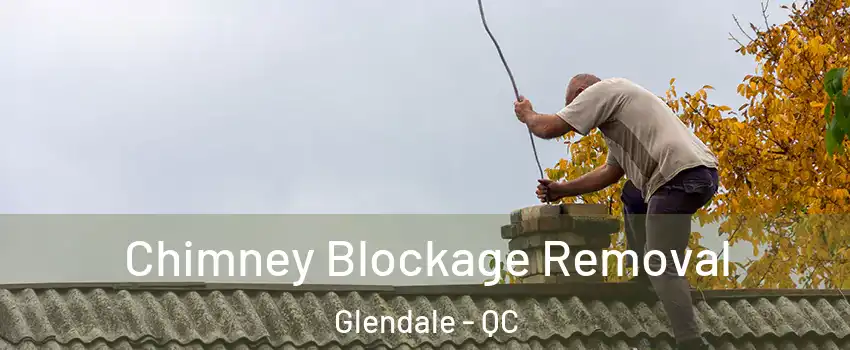 Chimney Blockage Removal Glendale - QC