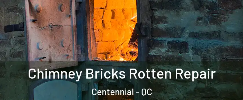  Chimney Bricks Rotten Repair Centennial - QC