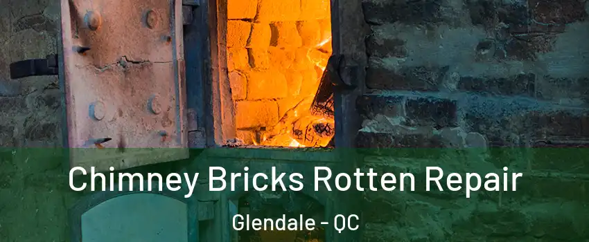  Chimney Bricks Rotten Repair Glendale - QC