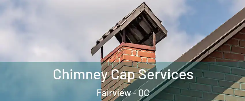Chimney Cap Services Fairview - QC