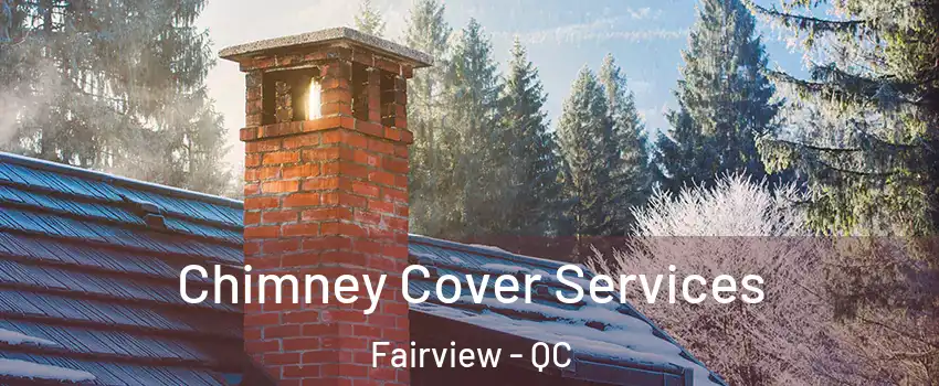 Chimney Cover Services Fairview - QC