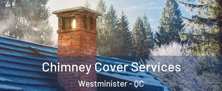 Chimney Cover Services Westminister - QC