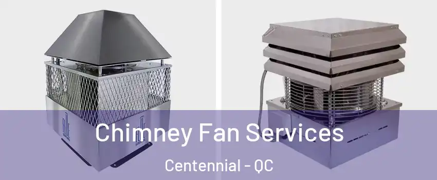  Chimney Fan Services Centennial - QC