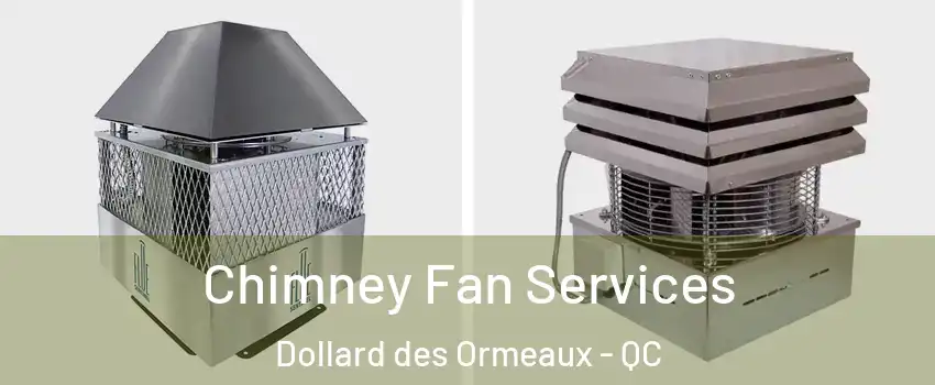 Chimney Fan Services Dollard des Ormeaux - QC