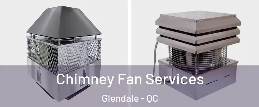 Chimney Fan Services Glendale - QC