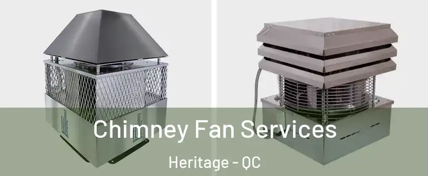 Chimney Fan Services Heritage - QC