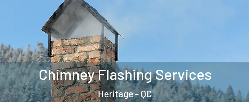 Chimney Flashing Services Heritage - QC