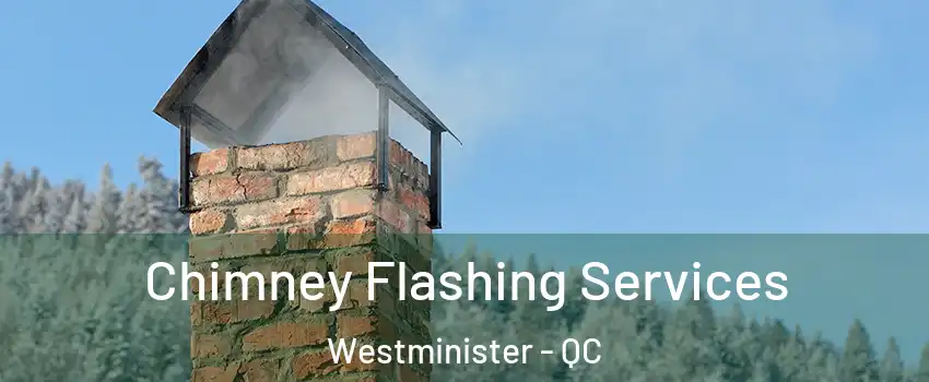 Chimney Flashing Services Westminister - QC