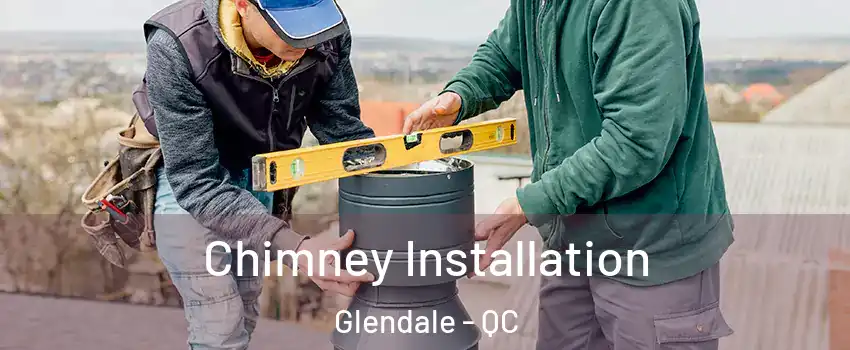 Chimney Installation Glendale - QC