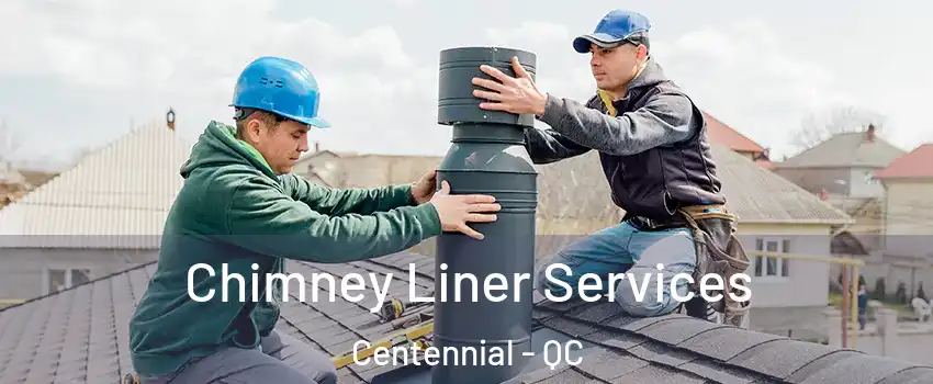  Chimney Liner Services Centennial - QC