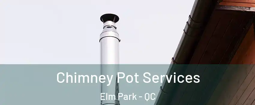 Chimney Pot Services Elm Park - QC