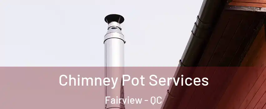  Chimney Pot Services Fairview - QC