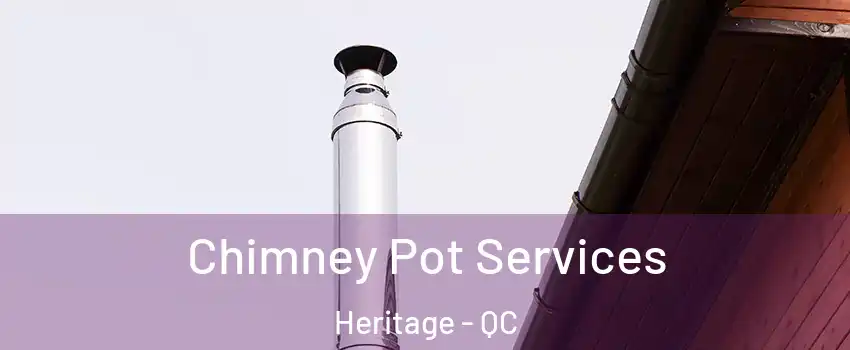  Chimney Pot Services Heritage - QC