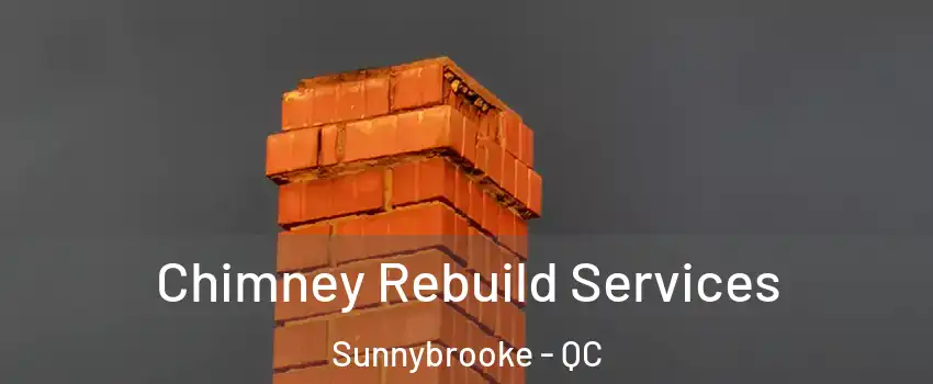  Chimney Rebuild Services Sunnybrooke - QC