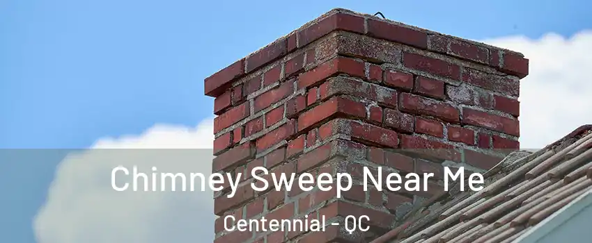  Chimney Sweep Near Me Centennial - QC