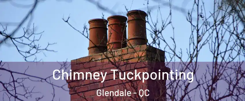 Chimney Tuckpointing Glendale - QC