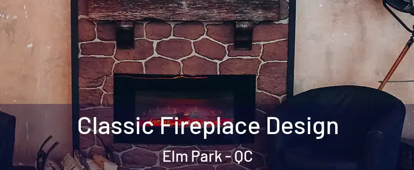  Classic Fireplace Design Elm Park - QC