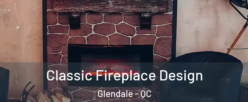 Classic Fireplace Design Glendale - QC
