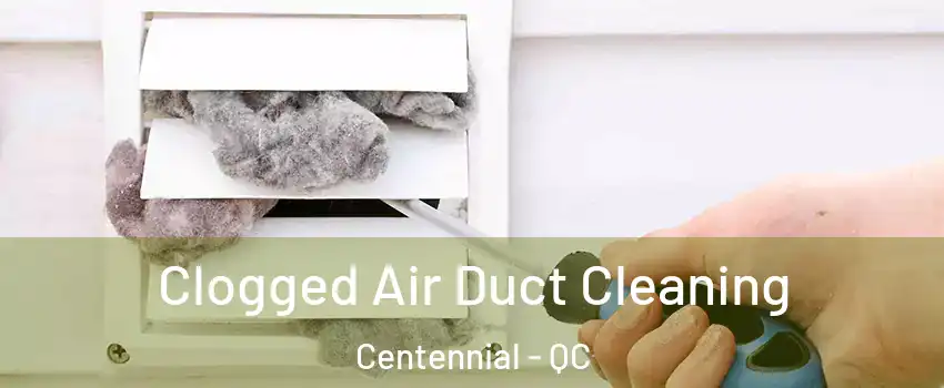 Clogged Air Duct Cleaning Centennial - QC