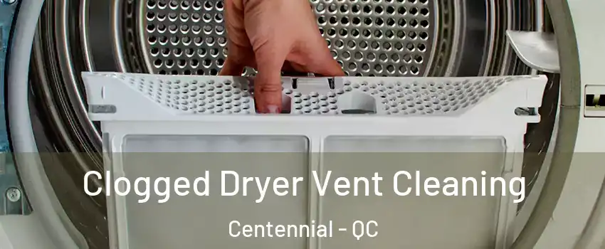  Clogged Dryer Vent Cleaning Centennial - QC