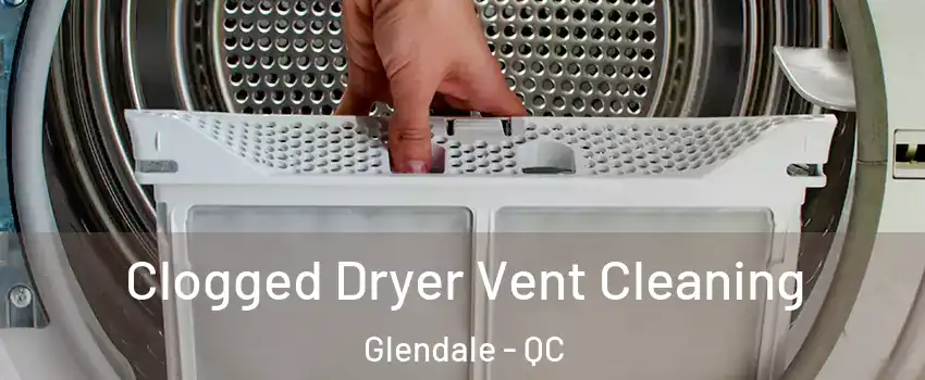  Clogged Dryer Vent Cleaning Glendale - QC