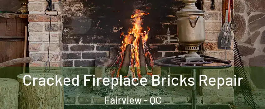 Cracked Fireplace Bricks Repair Fairview - QC