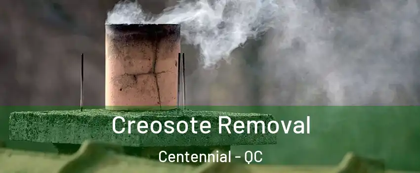 Creosote Removal Centennial - QC