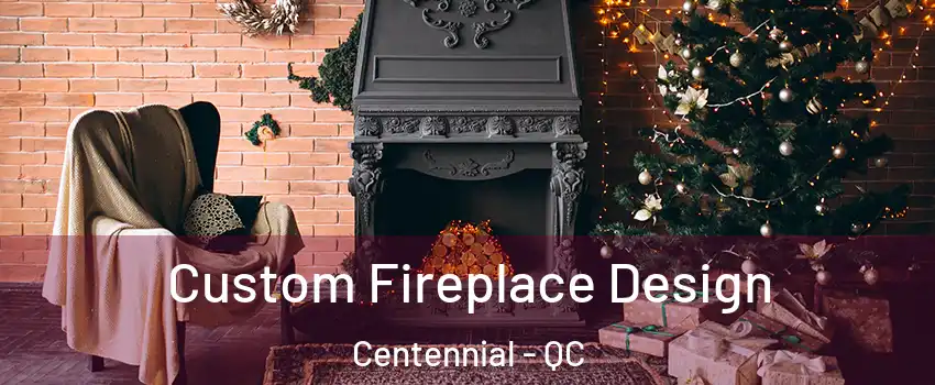  Custom Fireplace Design Centennial - QC