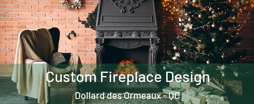  Custom Fireplace Design Dollard des Ormeaux - QC