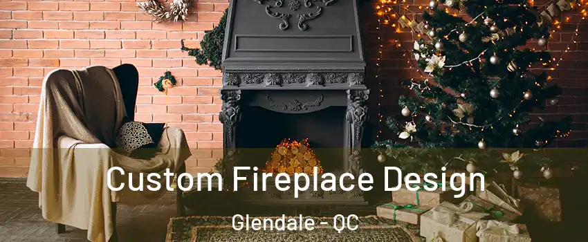  Custom Fireplace Design Glendale - QC