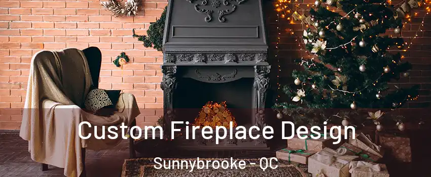  Custom Fireplace Design Sunnybrooke - QC