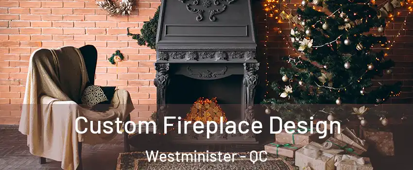  Custom Fireplace Design Westminister - QC