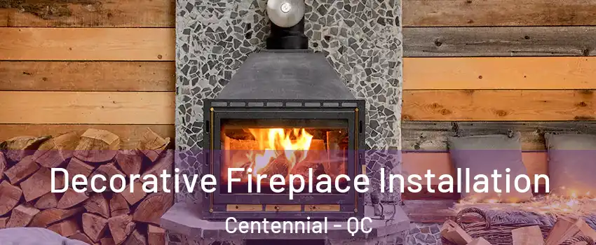  Decorative Fireplace Installation Centennial - QC