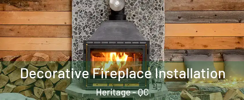 Decorative Fireplace Installation Heritage - QC