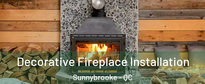 Decorative Fireplace Installation Sunnybrooke - QC