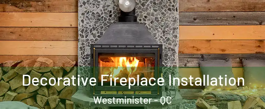 Decorative Fireplace Installation Westminister - QC