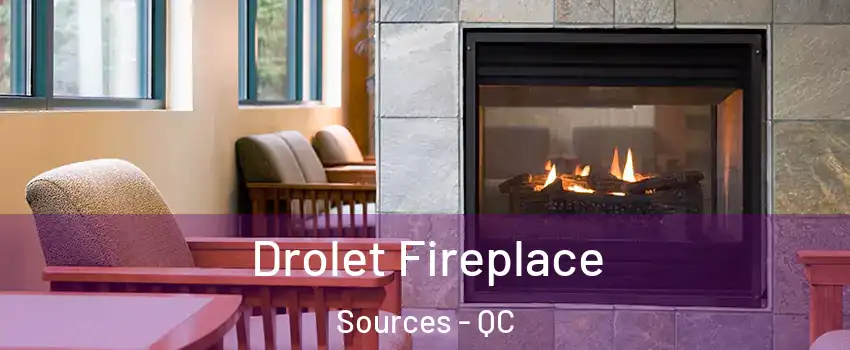  Drolet Fireplace Sources - QC