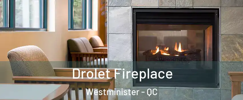  Drolet Fireplace Westminister - QC