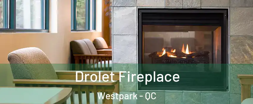 Drolet Fireplace Westpark - QC