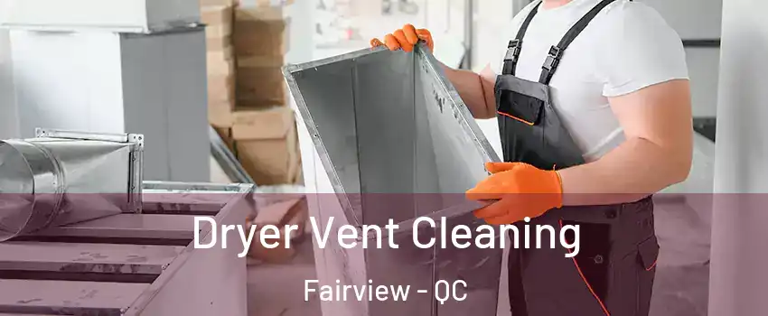 Dryer Vent Cleaning Fairview - QC
