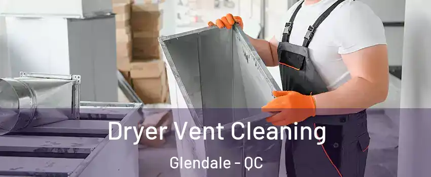  Dryer Vent Cleaning Glendale - QC