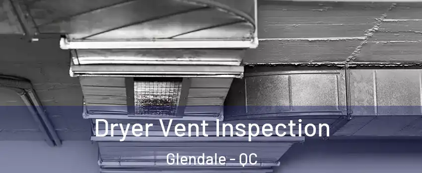  Dryer Vent Inspection Glendale - QC
