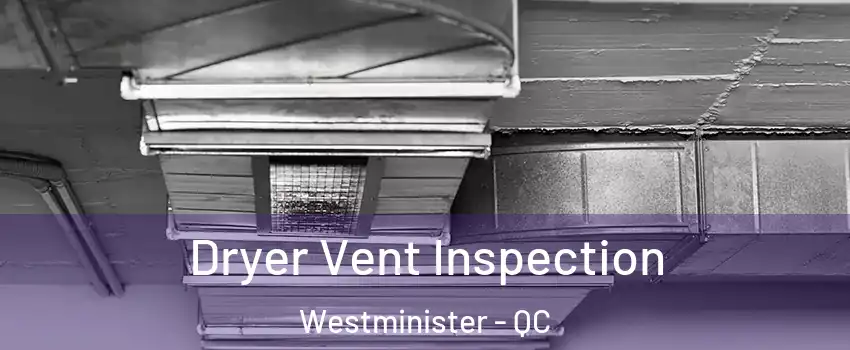  Dryer Vent Inspection Westminister - QC
