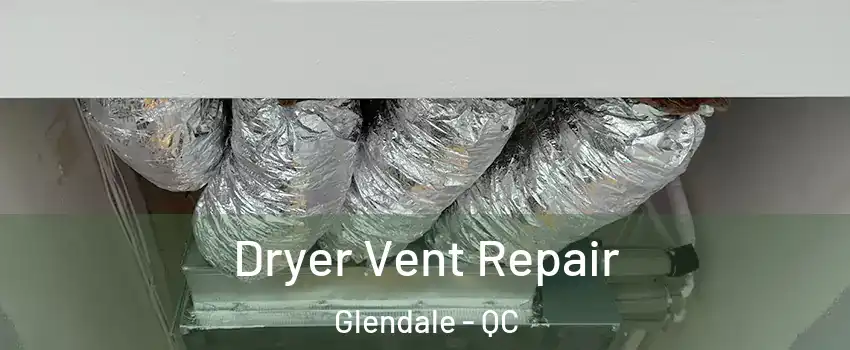  Dryer Vent Repair Glendale - QC