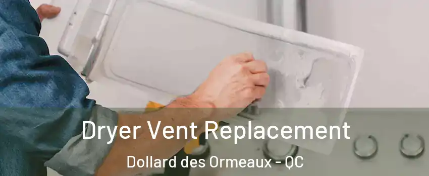 Dryer Vent Replacement Dollard des Ormeaux - QC