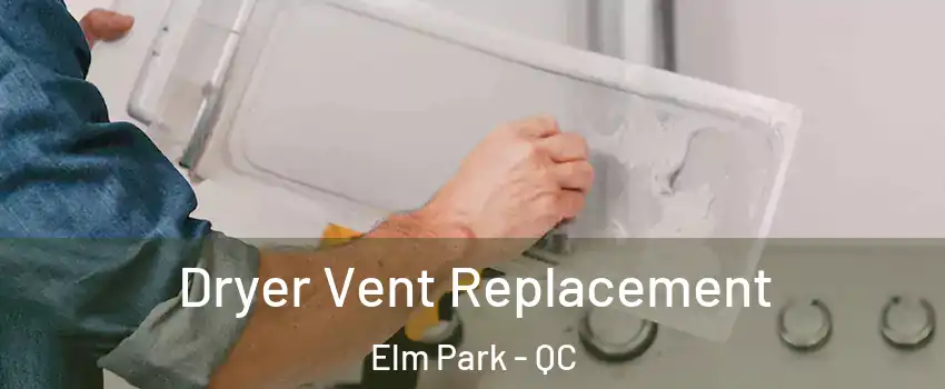  Dryer Vent Replacement Elm Park - QC