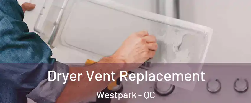 Dryer Vent Replacement Westpark - QC